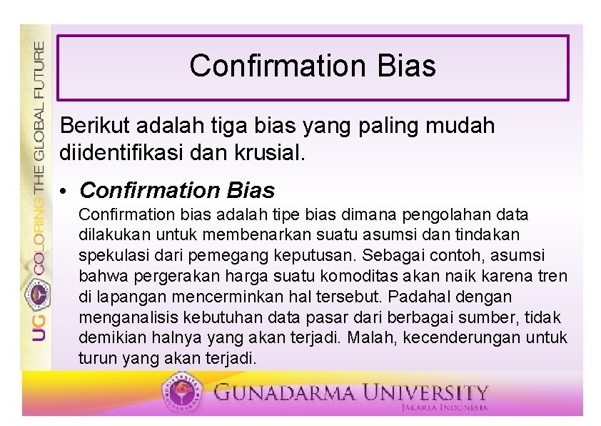 Confirmation Bias Berikut adalah tiga bias yang paling mudah diidentifikasi dan krusial. • Confirmation