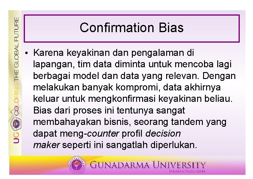 Confirmation Bias • Karena keyakinan dan pengalaman di lapangan, tim data diminta untuk mencoba