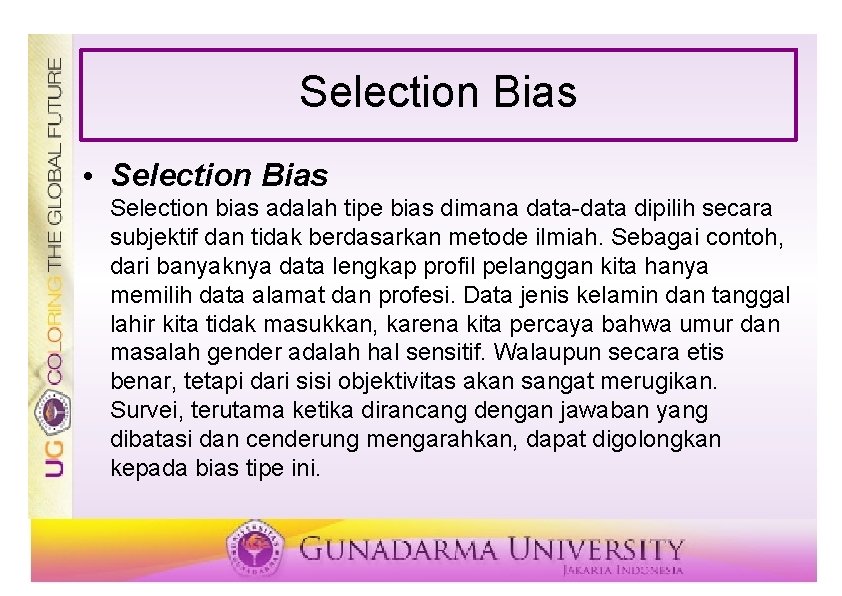 Selection Bias • Selection Bias Selection bias adalah tipe bias dimana data-data dipilih secara