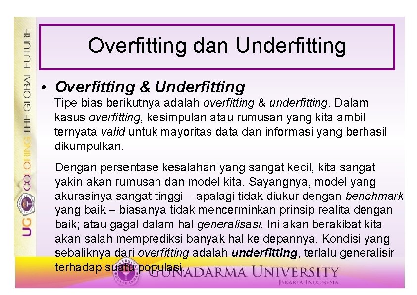 Overfitting dan Underfitting • Overfitting & Underfitting Tipe bias berikutnya adalah overfitting & underfitting.