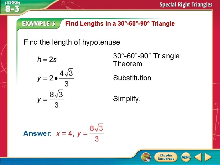 Find Lengths in a 30°-60°-90° Triangle Find the length of hypotenuse. 30°-60°-90° Triangle Theorem