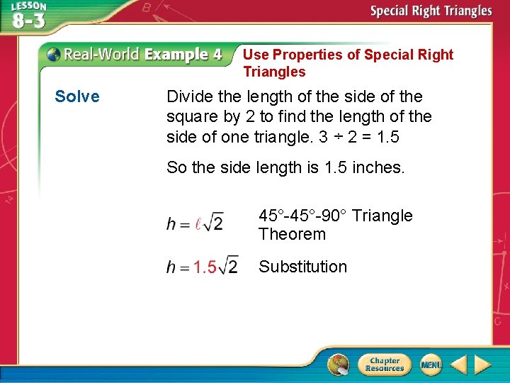 Use Properties of Special Right Triangles Solve Divide the length of the side of