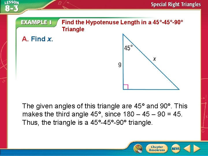 Find the Hypotenuse Length in a 45°-90° Triangle A. Find x. The given angles