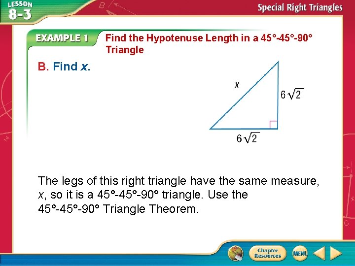 Find the Hypotenuse Length in a 45°-90° Triangle B. Find x. The legs of