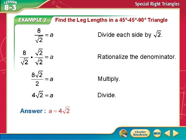 Find the Leg Lengths in a 45°-90° Triangle Divide each side by Rationalize the