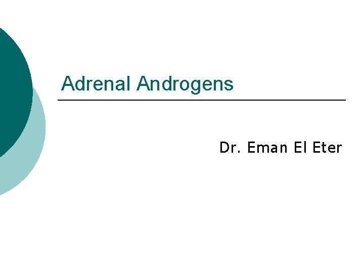 Adrenal Androgens Dr. Eman El Eter 