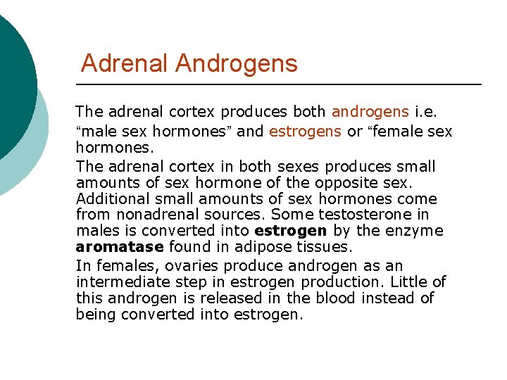 Adrenal Androgens The adrenal cortex produces both androgens i. e. “male sex hormones” and