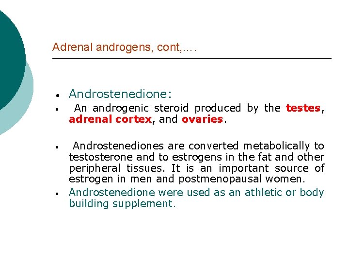 Adrenal androgens, cont, …. Androstenedione: An androgenic steroid produced by the testes, adrenal cortex,