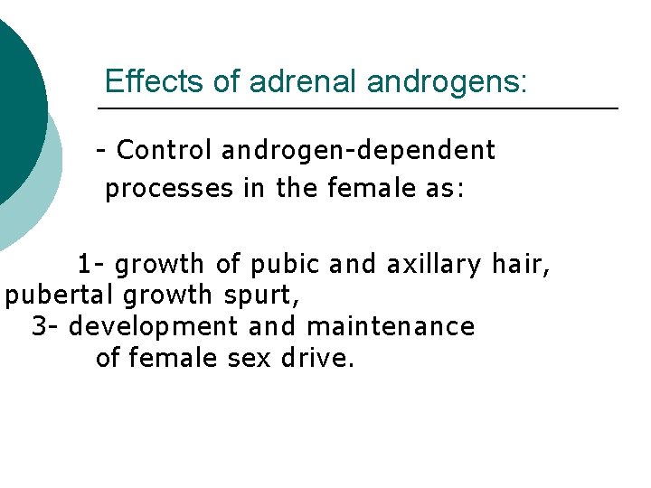 Effects of adrenal androgens: - Control androgen-dependent processes in the female as: 1 -