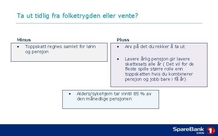 Ta ut tidlig fra folketrygden eller vente? Minus Pluss • • Arv på det