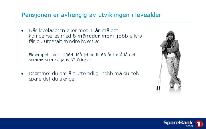 Pensjonen er avhengig av utviklingen i levealder • Når leveladeren øker med 1 år