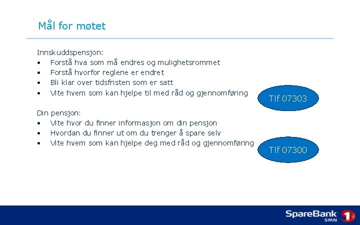 Mål for møtet Innskuddspensjon: • Forstå hva som må endres og mulighetsrommet • Forstå