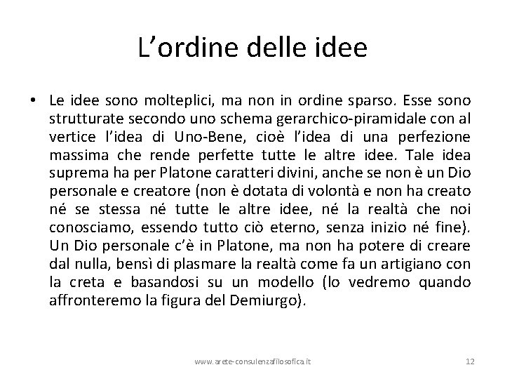 L’ordine delle idee • Le idee sono molteplici, ma non in ordine sparso. Esse