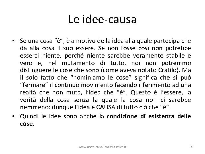 Le idee-causa • Se una cosa “è”, è a motivo della idea alla quale