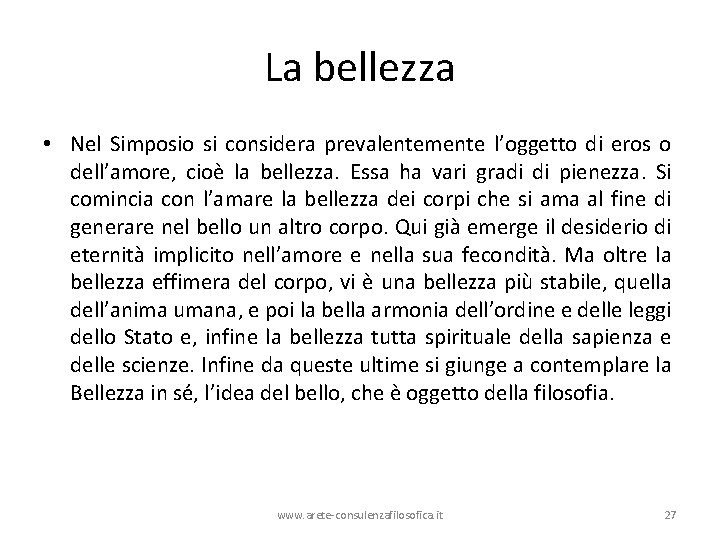 La bellezza • Nel Simposio si considera prevalentemente l’oggetto di eros o dell’amore, cioè