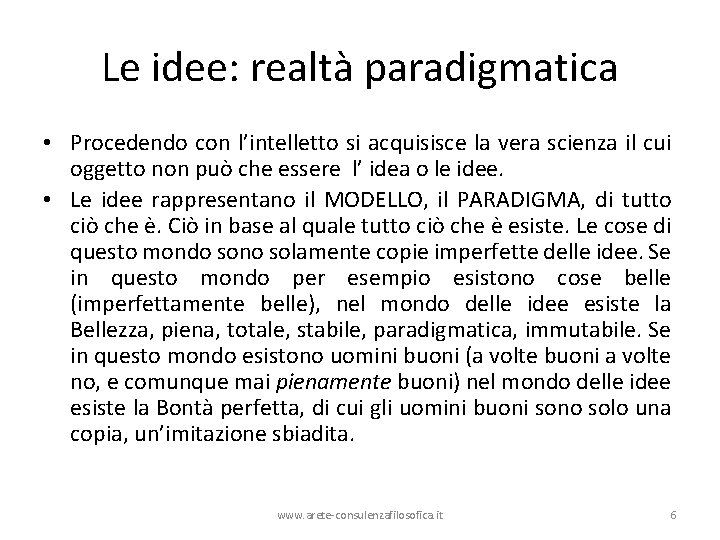 Le idee: realtà paradigmatica • Procedendo con l’intelletto si acquisisce la vera scienza il