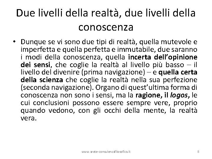 Due livelli della realtà, due livelli della conoscenza • Dunque se vi sono due
