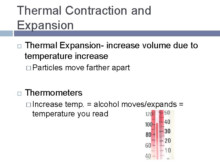 Thermal Contraction and Expansion Thermal Expansion- increase volume due to temperature increase � Particles