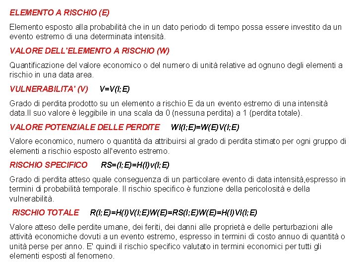 ELEMENTO A RISCHIO (E) Elemento esposto alla probabilità che in un dato periodo di