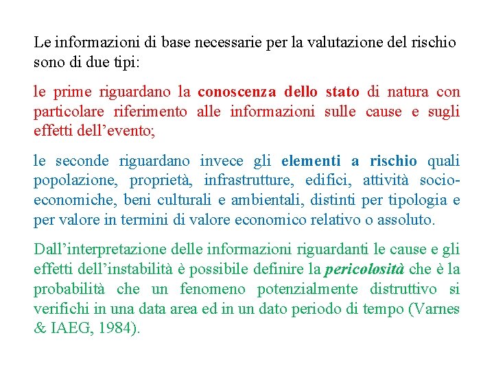 Le informazioni di base necessarie per la valutazione del rischio sono di due tipi: