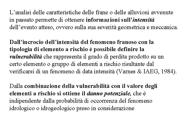 L’analisi delle caratteristiche delle frane o delle alluvioni avvenute in passato permette di ottenere