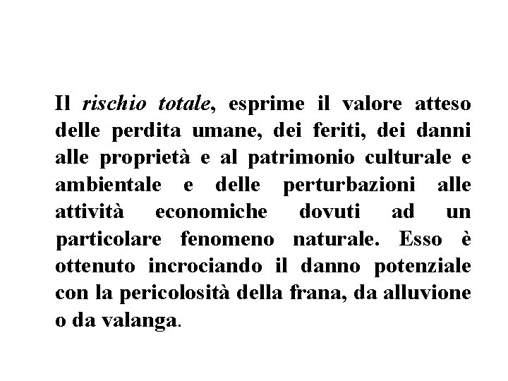 Il rischio totale, esprime il valore atteso delle perdita umane, dei feriti, dei danni