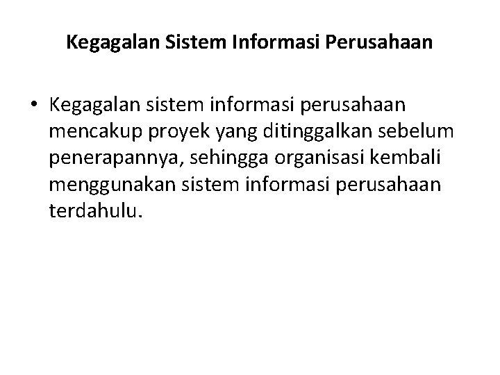 Kegagalan Sistem Informasi Perusahaan • Kegagalan sistem informasi perusahaan mencakup proyek yang ditinggalkan sebelum