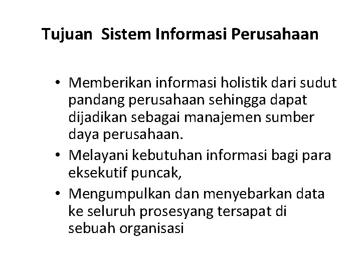 Tujuan Sistem Informasi Perusahaan • Memberikan informasi holistik dari sudut pandang perusahaan sehingga dapat