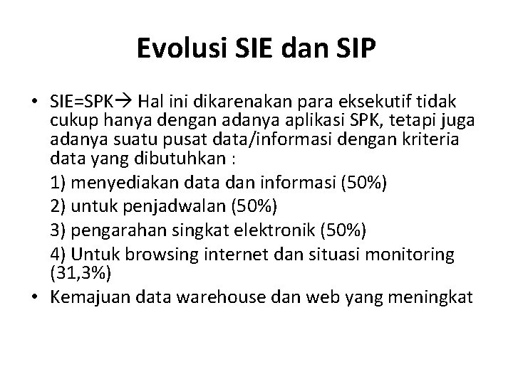 Evolusi SIE dan SIP • SIE=SPK Hal ini dikarenakan para eksekutif tidak cukup hanya