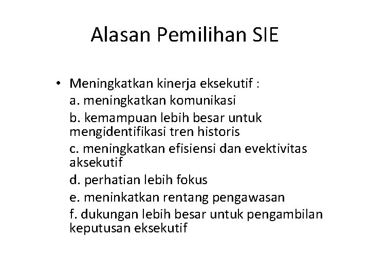 Alasan Pemilihan SIE • Meningkatkan kinerja eksekutif : a. meningkatkan komunikasi b. kemampuan lebih