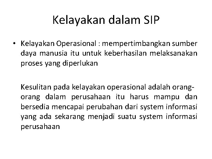 Kelayakan dalam SIP • Kelayakan Operasional : mempertimbangkan sumber daya manusia itu untuk keberhasilan