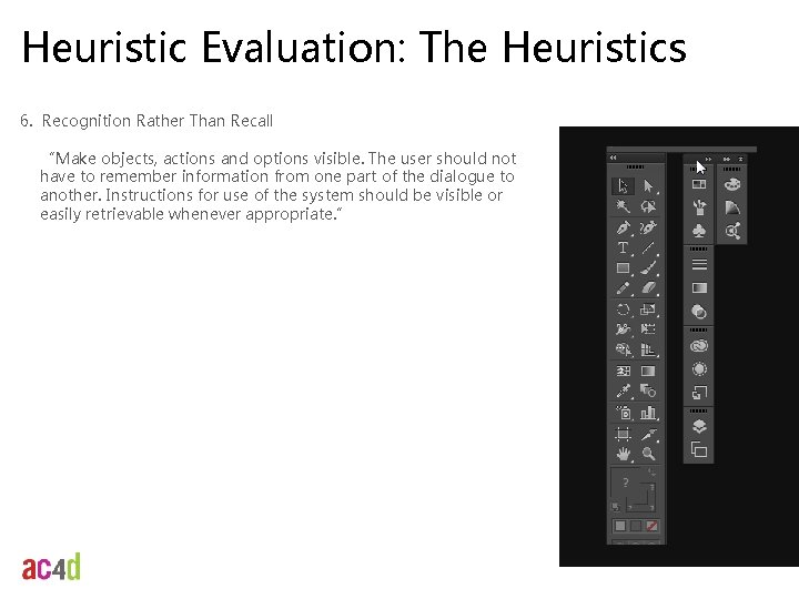 Heuristic Evaluation: The Heuristics 6. Recognition Rather Than Recall “Make objects, actions and options