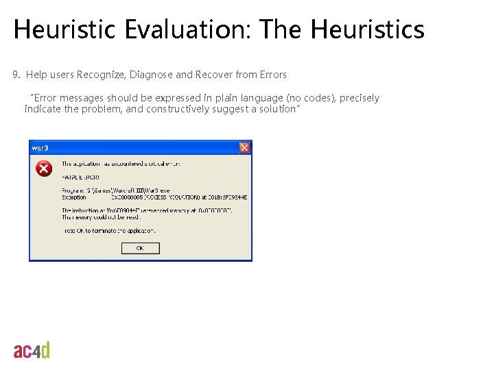 Heuristic Evaluation: The Heuristics 9. Help users Recognize, Diagnose and Recover from Errors “Error