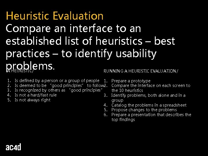 Heuristic Evaluation Compare an interface to an established list of heuristics – best practices