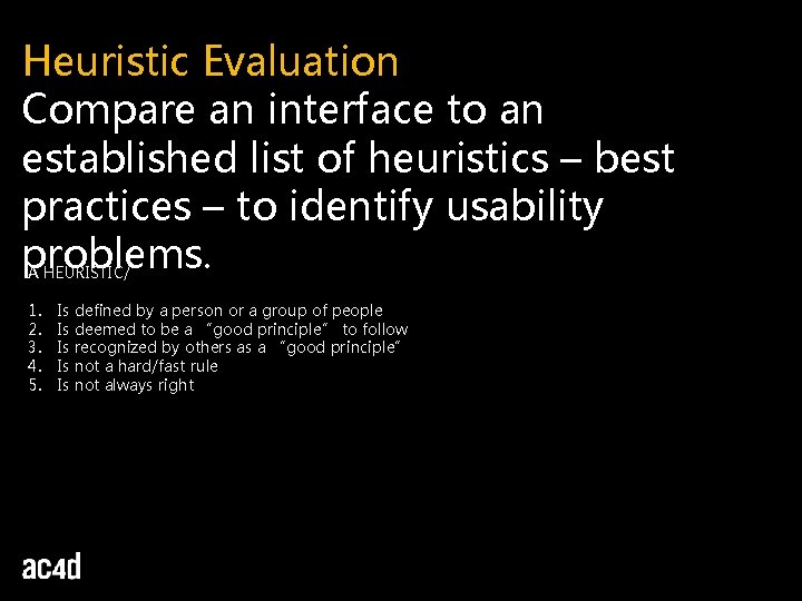 Heuristic Evaluation Compare an interface to an established list of heuristics – best practices