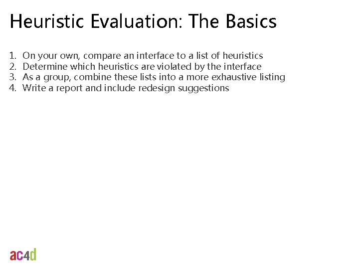 Heuristic Evaluation: The Basics 1. 2. 3. 4. On your own, compare an interface