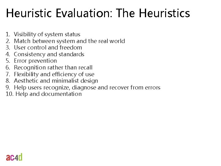 Heuristic Evaluation: The Heuristics 1. Visibility of system status 2. Match between system and