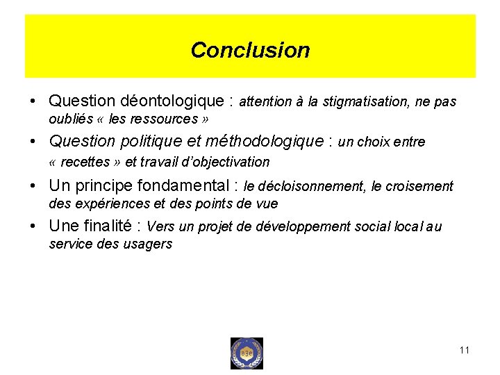 Conclusion • Question déontologique : attention à la stigmatisation, ne pas oubliés « les