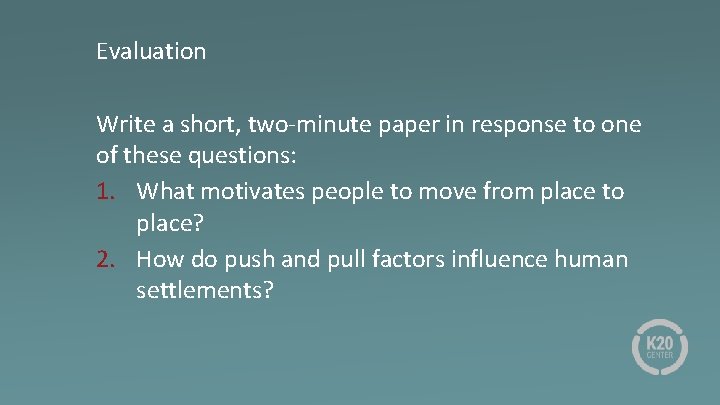 Evaluation Write a short, two-minute paper in response to one of these questions: 1.