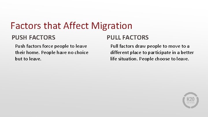 Factors that Affect Migration PUSH FACTORS Push factors force people to leave their home.