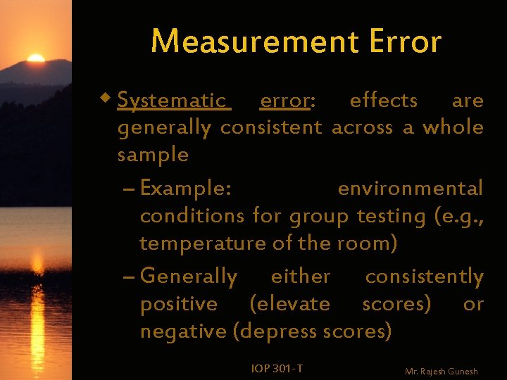 Measurement Error w Systematic error: effects are generally consistent across a whole sample –