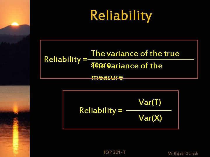 Reliability The variance of the true Reliability = score The variance of the measure