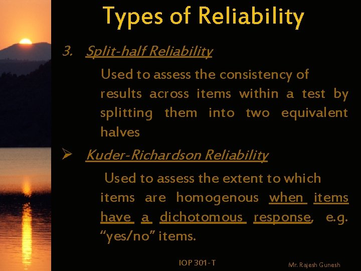 Types of Reliability 3. Split-half Reliability Used to assess the consistency of results across