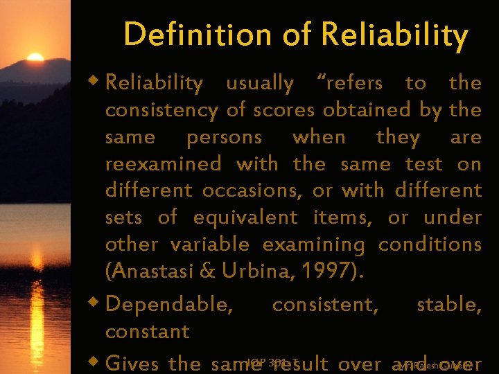 Definition of Reliability w Reliability usually “refers to the consistency of scores obtained by
