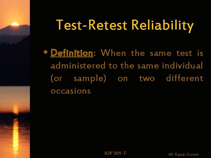 Test-Retest Reliability w Definition: When the same test is administered to the same individual