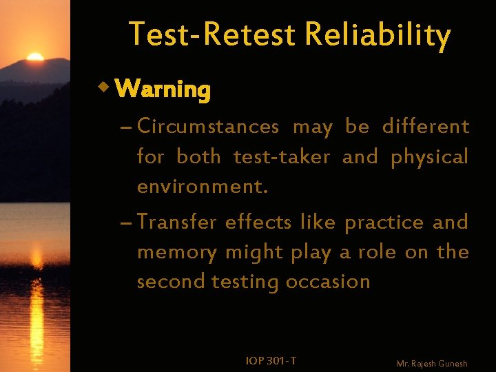 Test-Retest Reliability w Warning – Circumstances may be different for both test-taker and physical