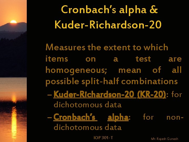 Cronbach’s alpha & Kuder-Richardson-20 Measures the extent to which items on a test are