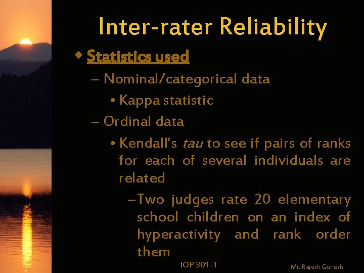 Inter-rater Reliability w Statistics used – Nominal/categorical data • Kappa statistic – Ordinal data