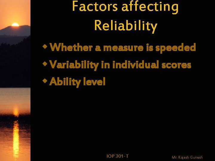 Factors affecting Reliability w Whether a measure is speeded w Variability in individual scores