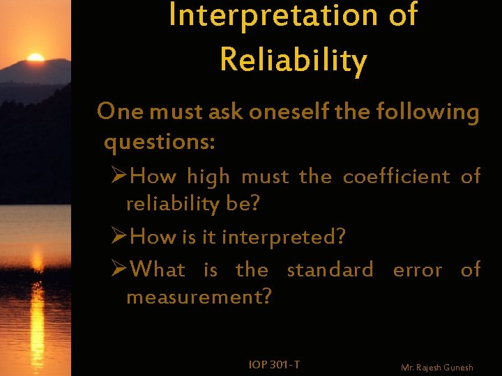 Interpretation of Reliability One must ask oneself the following questions: ØHow high must the